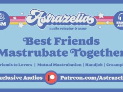 Best Friends Masturbate Together [Erotic Audio] [Mutual Masturbation] [Handjob] [Creampie]