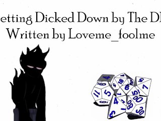 Getting Dicked Down By The Dm - Written By Loveme_Foolme