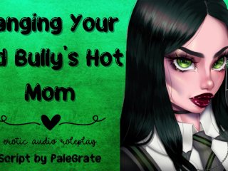 Banging Your Old_Bully's Hot Mom [SluttyMILF]