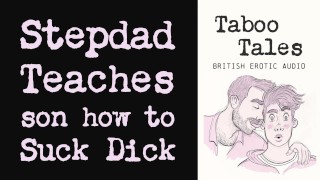 British Stepfather Teaches Son How To Do A Blowjob In Gay British Erotic Audio