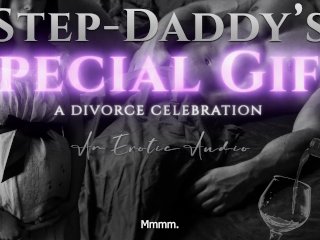 Step-Daddy's Special Gift: A Divorce Celebration (Taboo Age-Gap Erotic Audio_for Women)