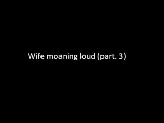 Real Amateur Wife Moaning Loud Voyeur Part.3 (Sound Only)