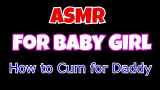 Kink How To Make A Cum For Daddy ASMR For A Baby Girl