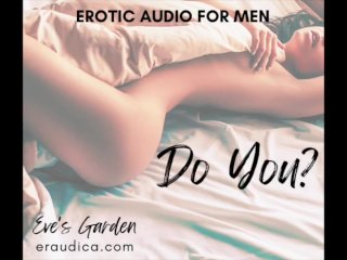 The Question Is...Do You? Erotic Audio by Eve's Garden(fantasizing About_You)(improv)