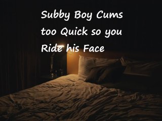 Subby Boy CumsToo Quick SoYou Ride His Face