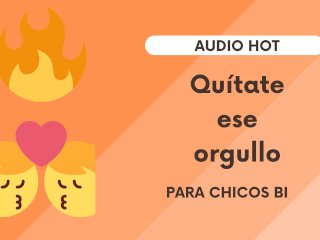 Quitate Ese Orgullo (audio Erotico MuyHot Para Chicos_Bi)