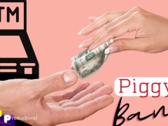 Breaking My Piggy Bank: Human ATM Role Play