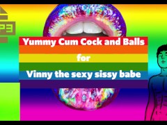 Yummy Cum Cock and Balls for Vinny the sexy sissy babe
