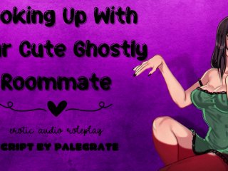 Hooking Up With Your Cute Ghostly_Roommate [Submissive Fucktoy]
