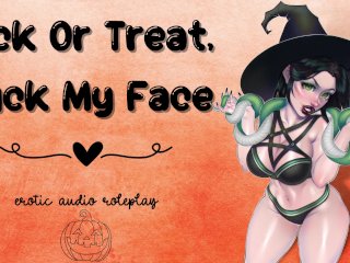 Dick Or Treat, Fuck My Face [SubmissiveBlowjob Slut] [Use My_Mouth Like A Pussy]
