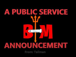 A Public Service Announcement! From: Tallman