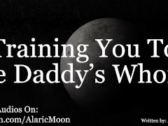 M4F - Training You To Be Daddy's Whore [Erotic Audio For Women] [Very Degrading]