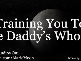 M4F - Training You To Be Daddy's Whore [Erotic AudioFor Women]
