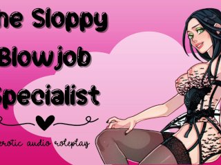 The Sloppy Blowjob Specialist [SubbyBlowjob Princess] [Gagging On_Cock Makes Me Wet]