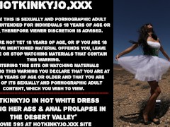 Hotkinkyjo in hot white dress fisting her ass & anal prolapse in the desert valley