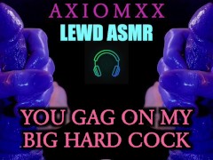 (LEWD ASMR) You Gag On My Big Hard Cock - Fantasy Audio - Deepthroat Gagging Blowjob JOI
