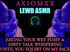 (LEWD ASMR) Eating Your Wet Pussy & Whisper Dirty Talking Until You Squirt On My Face - Erotic JOI