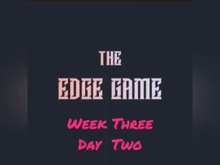The Edge Game Week Three Day Two