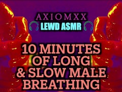 (LEWD ASMR) 10 Minutes of Long & Slow Male Breathing - Deep Intense Breathplay