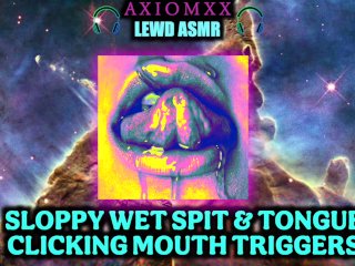 (LEWD ASMR TRIGGERS) Sloppy_Wet Spit & Tongue Clicking Mouth_Sounds - ASMR Erotic Tingle Triggers