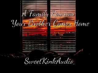 A Family_Reunion - Your Step Brother Comes Home - M4F_Erotic Audio for_Women - Sweetkinkaudio