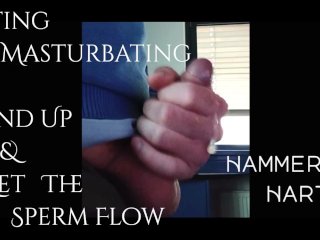 Sitting & Masturbating - Stand Up & Let The Sperm Flow By Hammer Hart