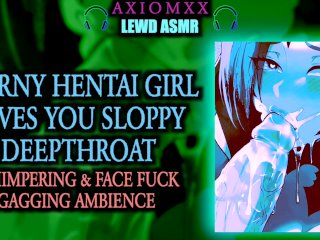(LEWD ASMR AMBIENCE) Horny Hentai Girl Gives_You Sloppy Deepthroat - Moaning/Gagging/FaceFuck/JOI