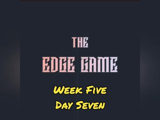 The Edge Game Week Five Day Seven