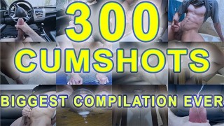 COMPILATION OF 300 CUMSHOTS MAXIMUM EVER