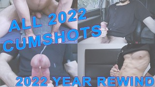 Cumpilation YEAR REWIND 150 CUMSHOTS ALL MY 2022 CUMSHOTS