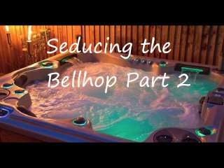 Seducing The Bellhop Part 2