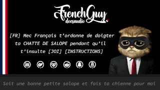Domination FR Mec Francais Orders You To DOIGTER TA CHATTE DE SALOPE While He Insults You With AUDIO EROTIQUE