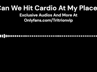 Can We Hit_Cardio At_My Place? (Erotic Audio for Woman)