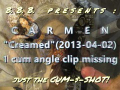 2013: Carmen creamed missing one cum angle - JUST THE CUMSHOT version