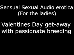 Sensual Sexual Audio erotica 1 Valentines Day get-away with passionate breeding