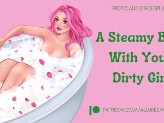 A SteamyBath With Your Dirty Girl - ASMR AudioRoleplay