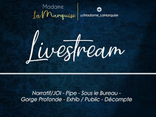Livestream [French Audio Porn Narratif/JOI - Pipe - Sous Le Bureau - Gorge Profonde - Exhib_Public]