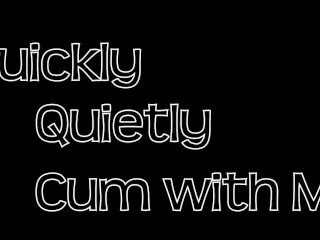 Male Moaning: Quickly, Quietly, Cum With Me…
