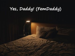 Yes, Daddy! (M4F, Femdaddy)