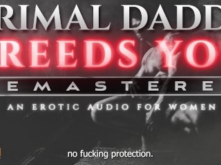 Primal Daddy BREEDS YOU! [REMASTERED] - A_Heavy Breeding Kink, Dirty Talk Audio for Women(M4F)