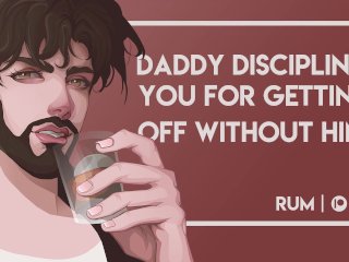 Daddy Disciplines You For Getting Off Without Him [M4F] [Rough Sex!] [Erotic Audio]