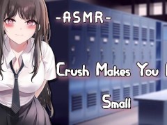 [ASMR] Crush Makes You Feel Small