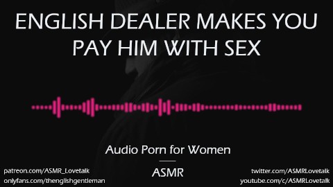 480px x 270px - English Dealer makes you Pay him in Sex [AUDIO PORN for Women][ASMR] -  Pornhub.com