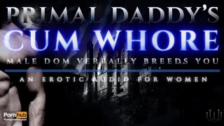 Male Dom Of Primal Daddy's Cum Whore Verbally Breeds You Like A Dirty Slut Heavy Moaning Audioporn