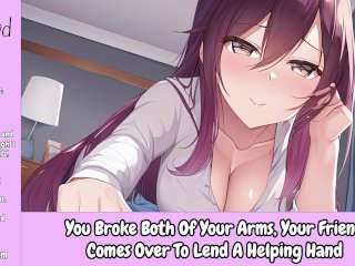 You Broke Both Of Your Arms, Your Friend Comes_Over To Lend_A Helping Hand_[Erotic Audio Only]