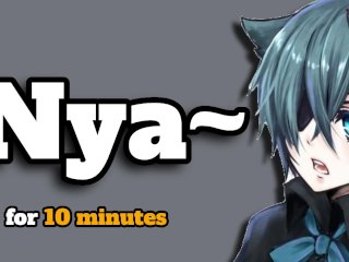 Catboy Goes Nya In Your Ears For 10 Minutes (Asmr)