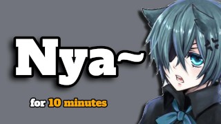 Catboy goes nya in your ears for 10 minutes (ASMR)