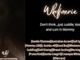 Don't Think, Just Cuddle, Kiss and Cum in_Mommy