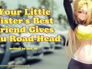Your Little Sister's_Best Friend Gives You Road-Head_❘ Audio Roleplay