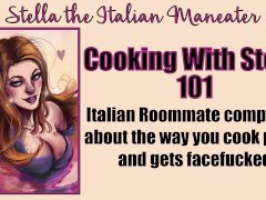Cooking With Stella - You Facefuck Your Roommate Italian Knowitall Slut [Italian Accent]